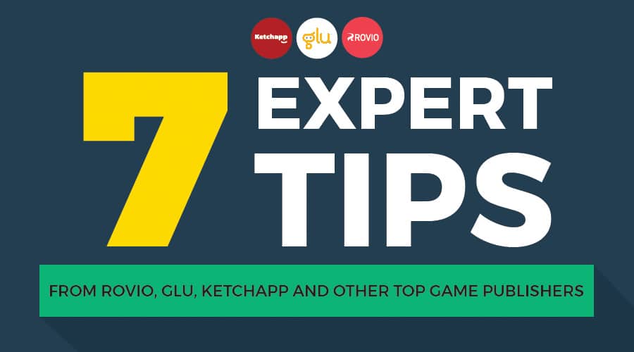 7 Expert Tips from Rovio, Glu, Ketchapp, and other Top Game Publishers by Steve P. Young