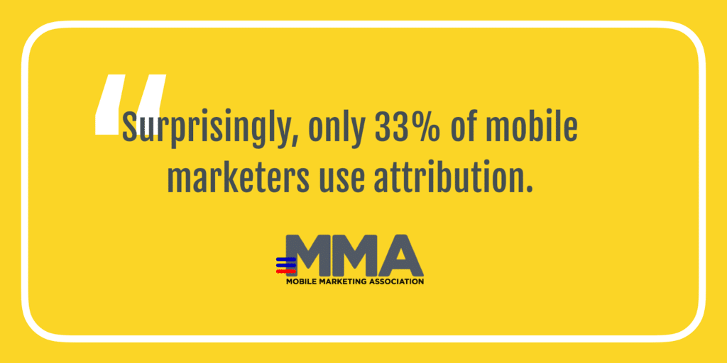 Minimum Viable Analytics for a Mobile Startup A Guide for Non-Tech Founders and CEOs - Only 33% of Mobile Marketers Use Attribution